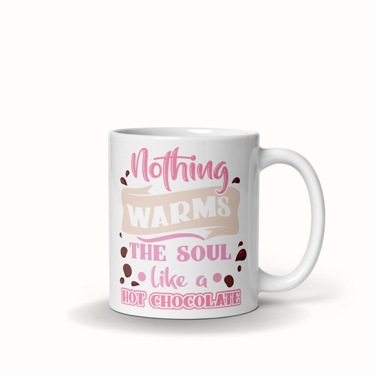 Tasse 11oz "Nothing Warms The Soul Like A Hot Chocolate"