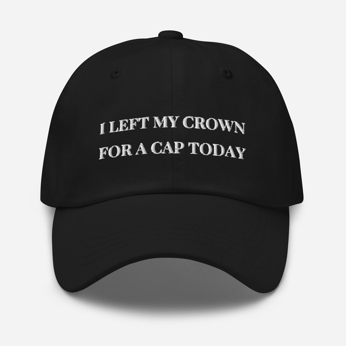 Casquette "I Left My Crown For a Cap Today"