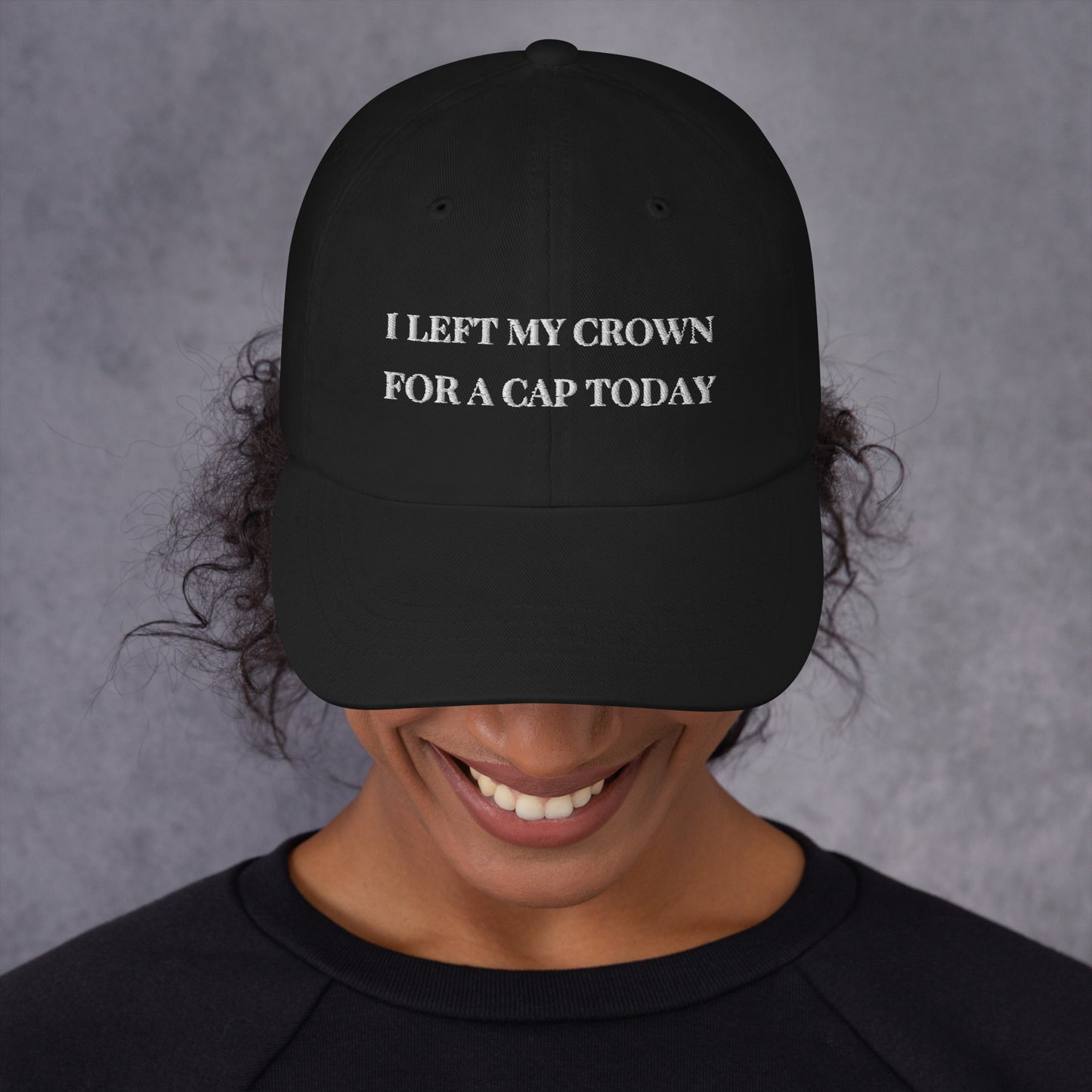 Casquette "I Left My Crown For a Cap Today"