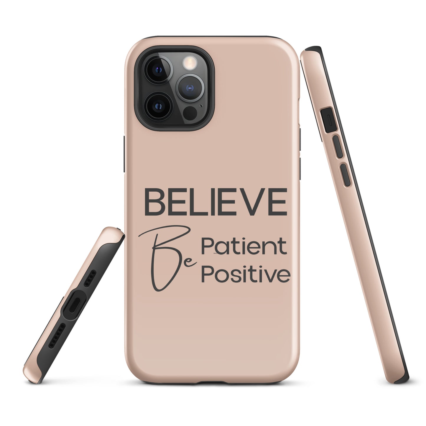 Believe, Be Patient, Be Positive iPhone Solid Case