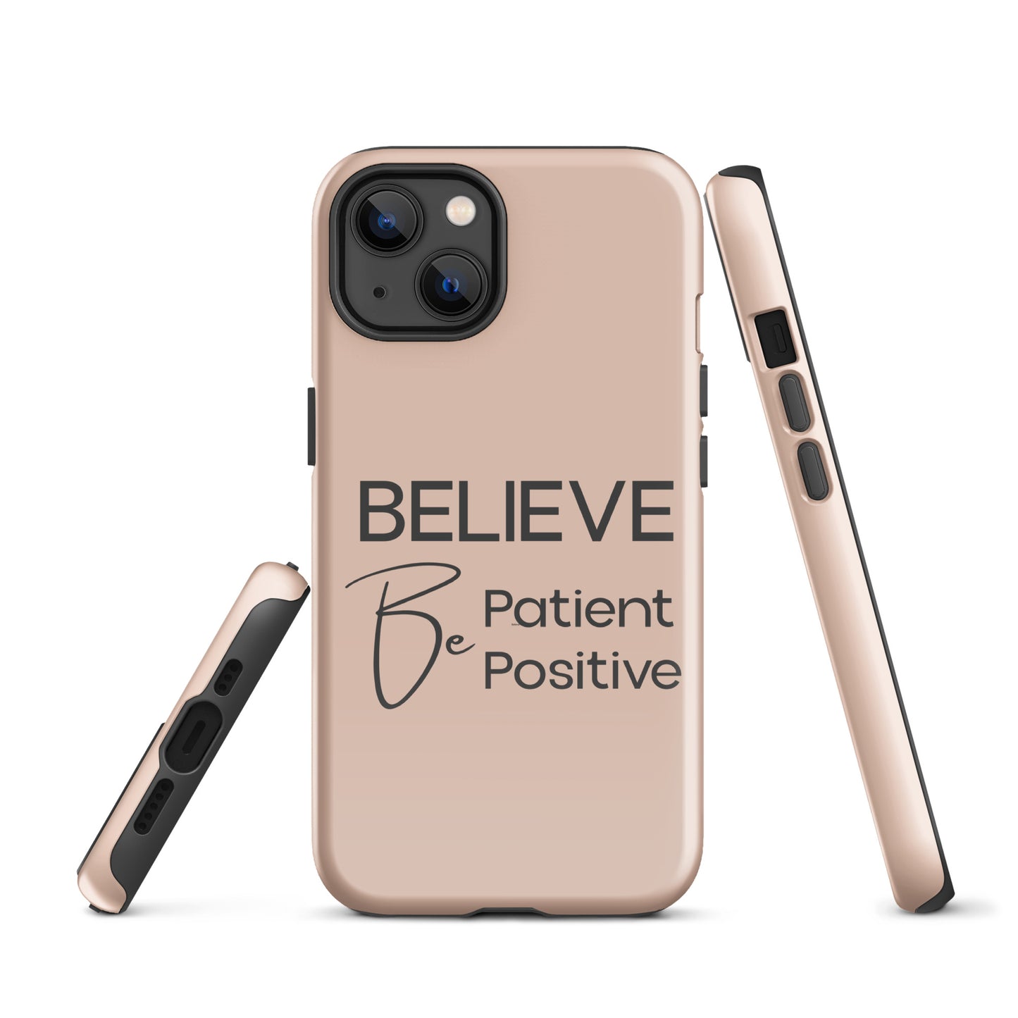 Believe, Be Patient, Be Positive iPhone Solid Case