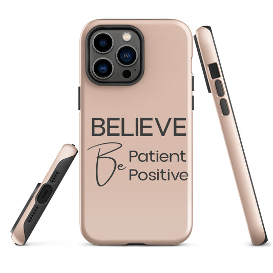 Believe, Be Patient, Be Positive iPhone Solid Case